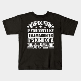 Telemarketer lover It's Okay If You Don't Like Telemarketer It's Kind Of A Smart People job Anyway Kids T-Shirt